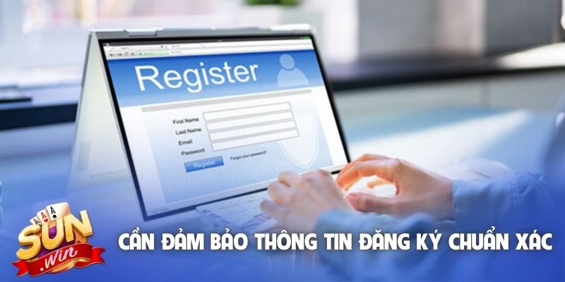 Cần đảm bảo thông tin đăng ký chuẩn xác