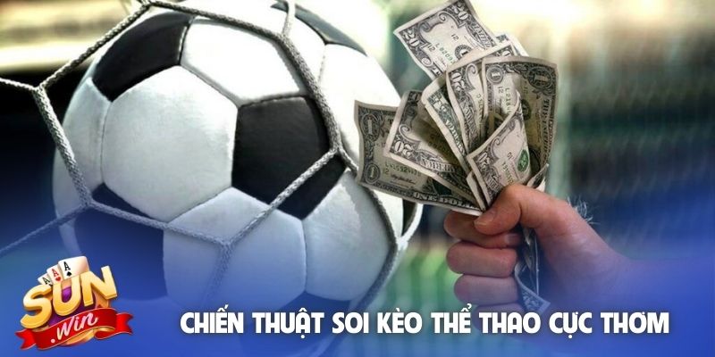 Chiến thuật soi kèo thể thao cực thơm