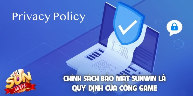 Chính sách bảo mật Sunwin là quy định của cổng game