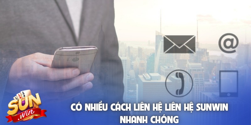 Có nhiều cách liên hệ liên hệ Sunwin nhanh chóng
