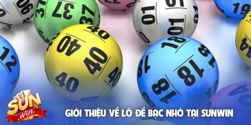 Giới thiệu về lô đề bạc nhớ tại Sunwin