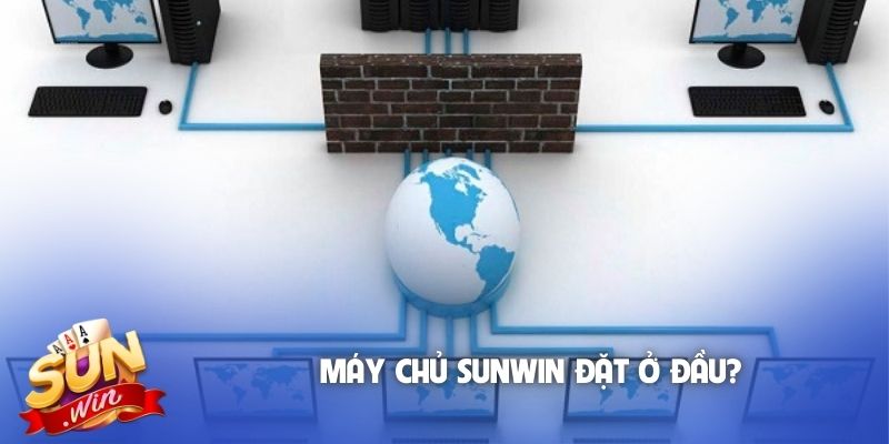 Máy chủ Sunwin đặt ở đâu