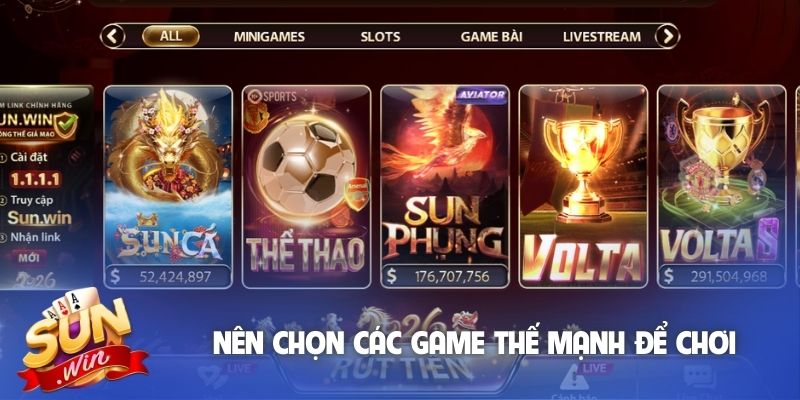 Nên chọn các game thế mạnh để chơi