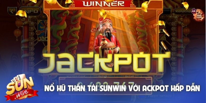Nổ hũ Thần Tài Sunwin với cơ chế jackpot hấp dẫn