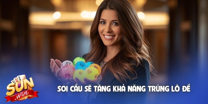 Soi cầu sẽ tăng khả năng trúng lô đề