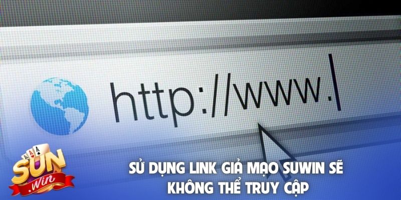 Sử dụng link giả mạo Suwin sẽ không thể truy cập