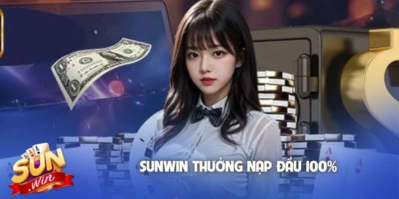 Sunwin thưởng nạp đầu 100%