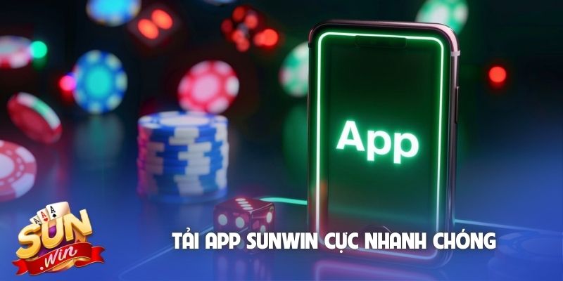 Tải app Sunwin cực nhanh chóng