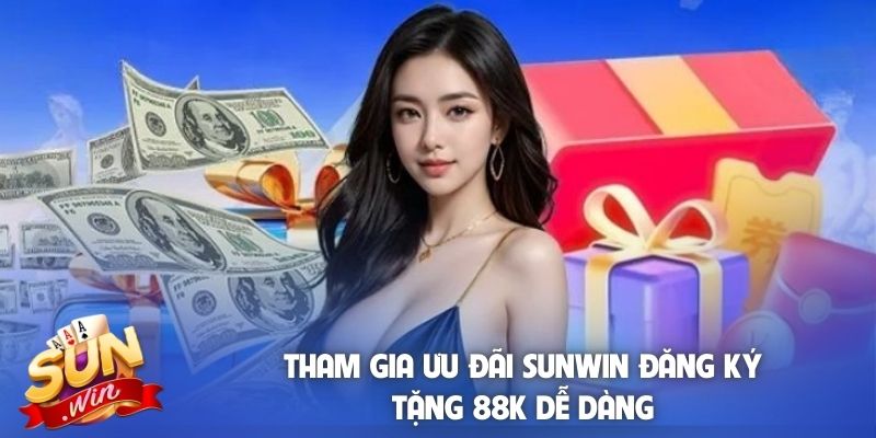 Tham gia ưu đãi Sunwin đăng ký tặng 88K dễ dàng