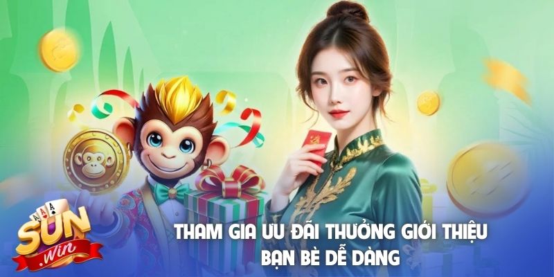 Tham gia ưu đãi thưởng giới thiệu bạn bè dễ dàng
